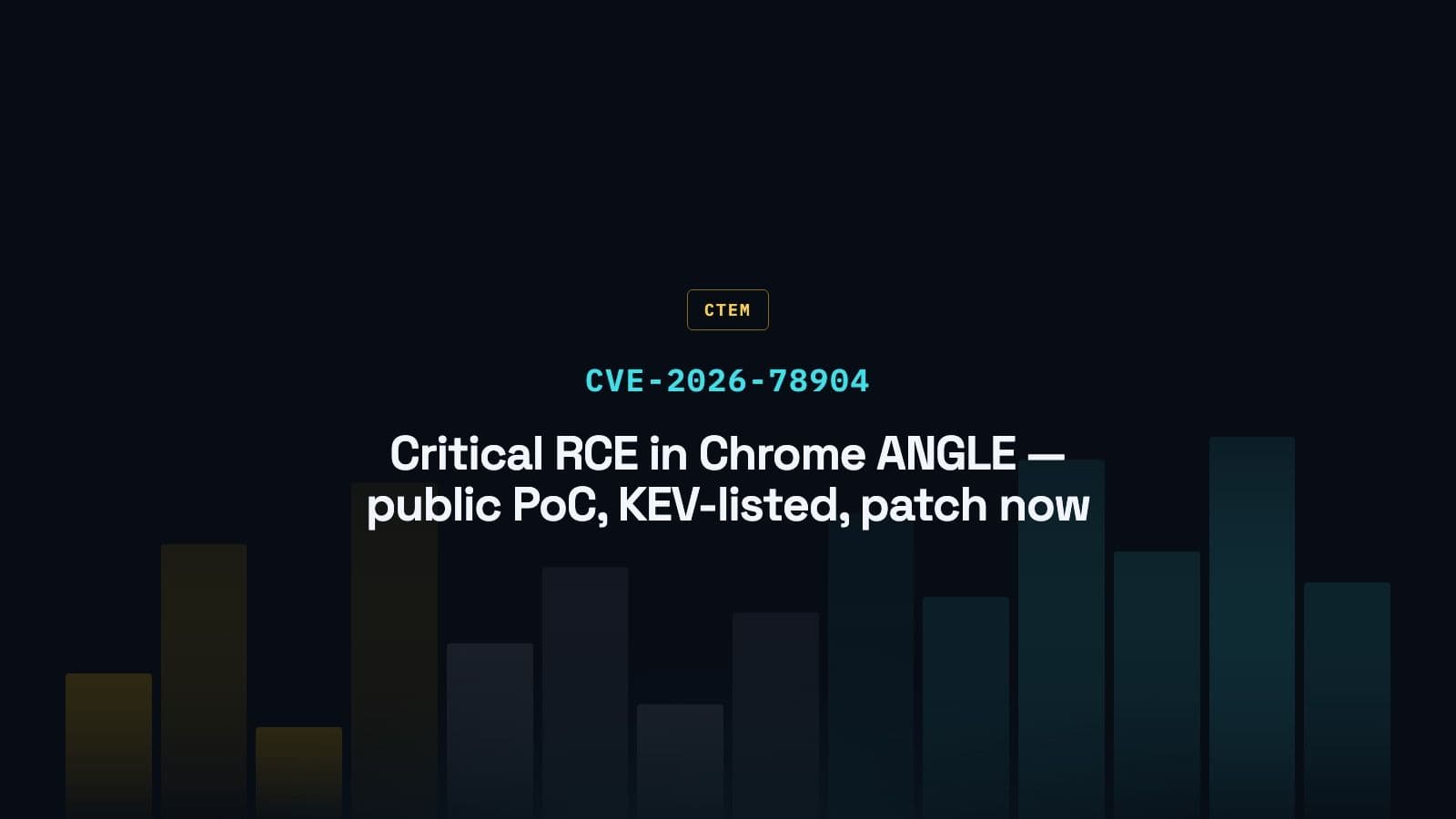 CVE-2026-78904: Critical Chrome ANGLE Type Confusion RCE — Public PoC Circulating, Patch Now