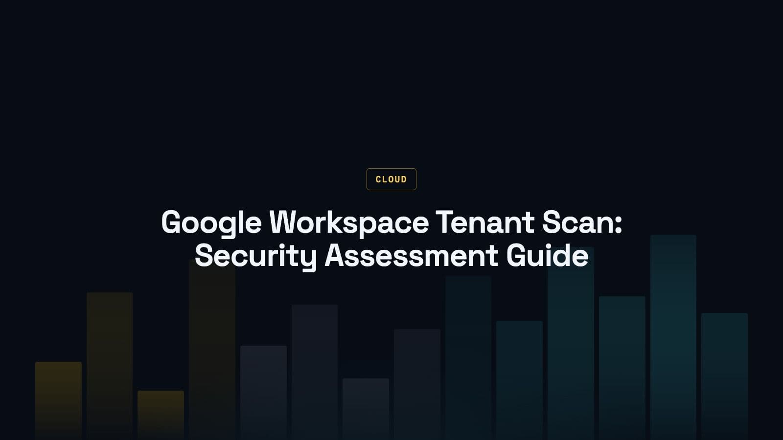 Google Workspace Tenant Scan: Step-by-Step Security Assessment Guide